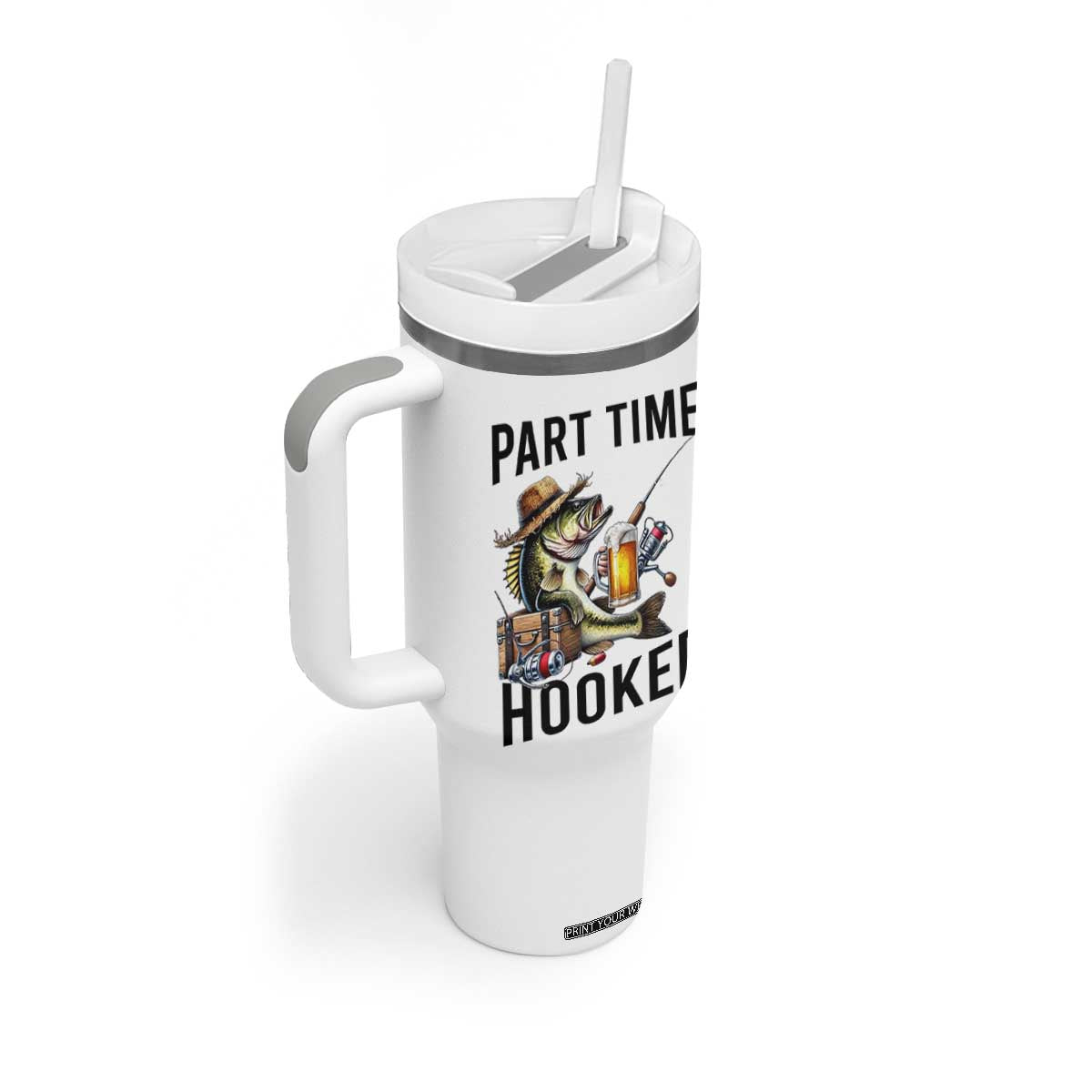 Part Time Hooker Tumbler With Handle Funny Bass Fishing Beer Joke TS14 Print Your Wear