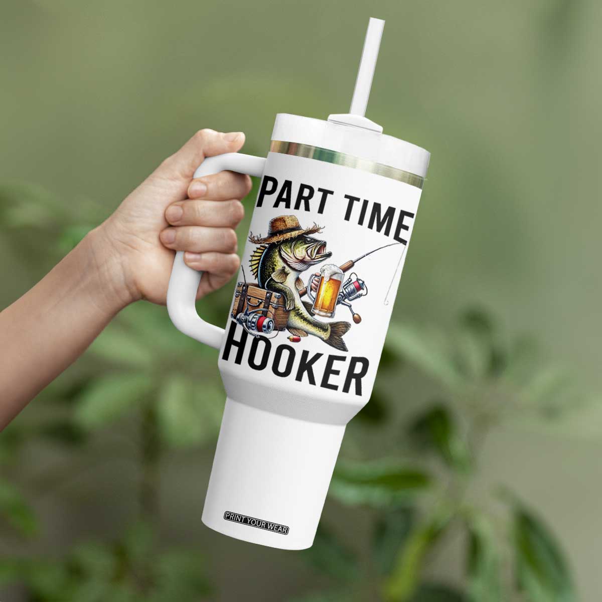 Part Time Hooker Tumbler With Handle Funny Bass Fishing Beer Joke TS14 Print Your Wear