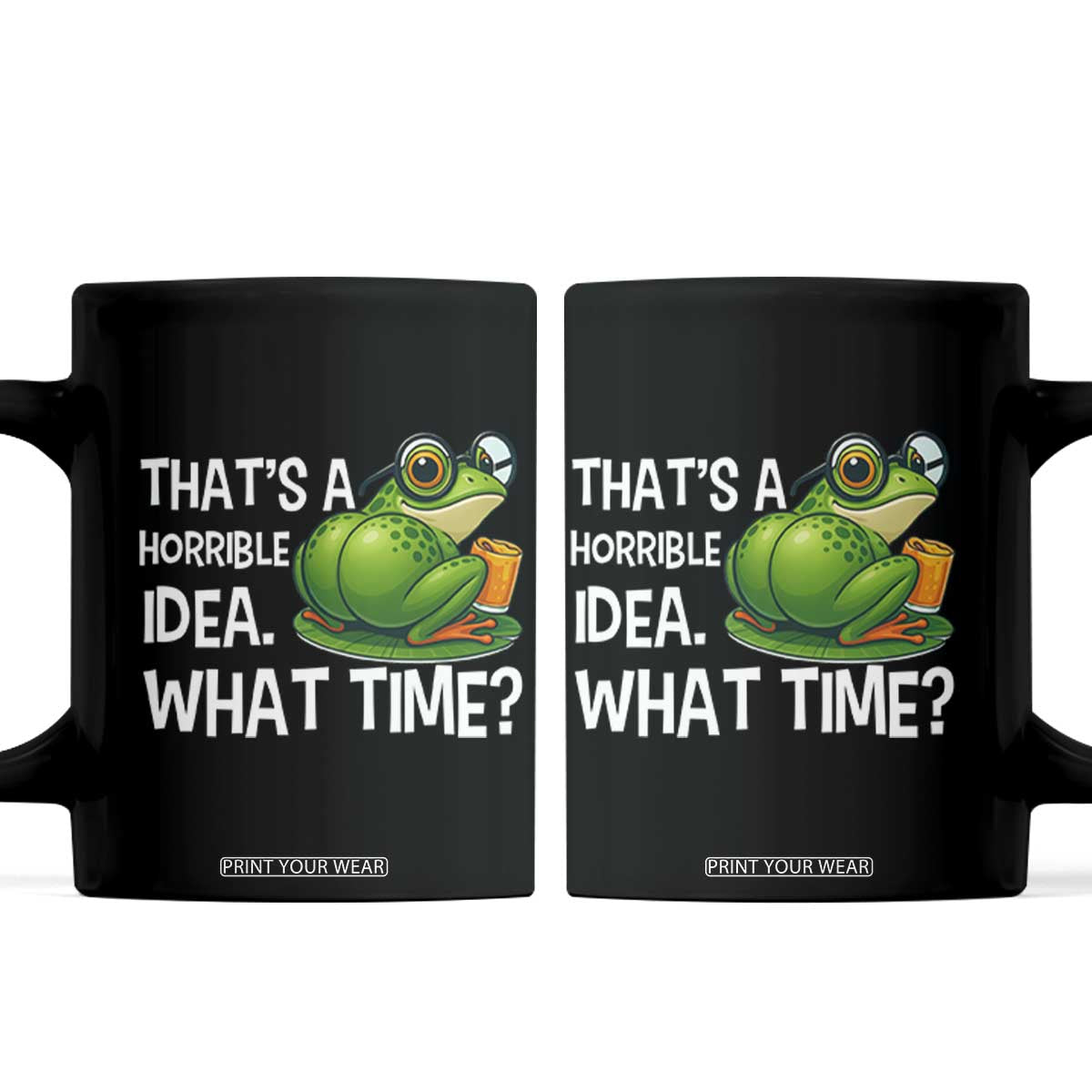 Thats A Horrible Idea What Time Coffee Mug Funny Frog Joke Meme TS14 Black Print Your Wear