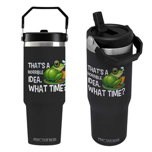 Thats A Horrible Idea What Time Flip Straw Tumbler Funny Frog Joke Meme TS14 One Size: 30 oz Black Print Your Wear