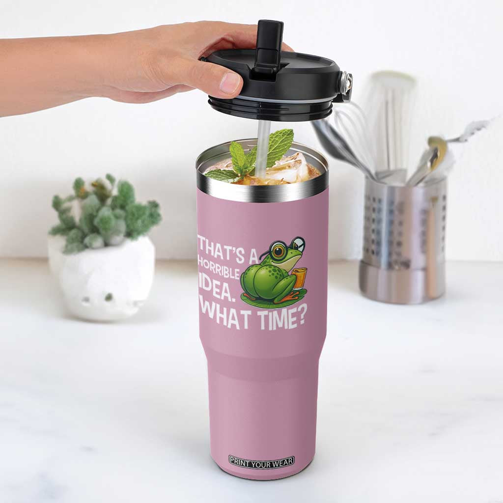 Thats A Horrible Idea What Time Flip Straw Tumbler Funny Frog Joke Meme TS14 One Size: 30 oz Light Pink Print Your Wear
