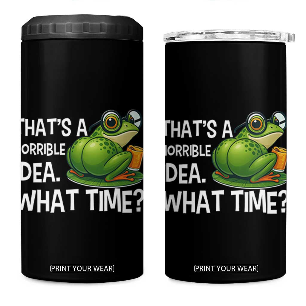 Thats A Horrible Idea What Time 4 in 1 Can Cooler Tumbler Funny Frog Joke Meme TS14 One Size: 16 oz Black Print Your Wear
