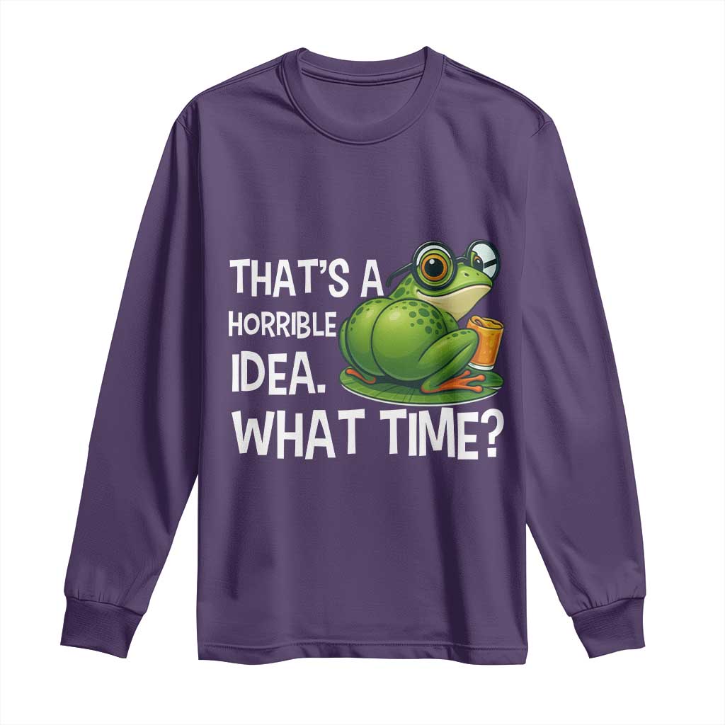 Thats A Horrible Idea What Time Long Sleeve Shirt Funny Frog Joke Meme TS14 Purple Print Your Wear