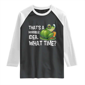 Thats A Horrible Idea What Time Raglan Shirt Funny Frog Joke Meme TS14 Black White Print Your Wear