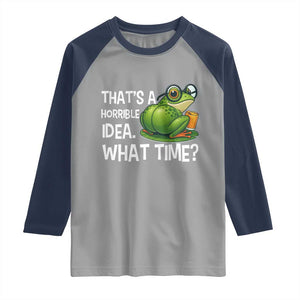Thats A Horrible Idea What Time Raglan Shirt Funny Frog Joke Meme TS14 Sport Gray Navy Print Your Wear