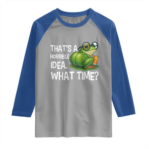 Thats A Horrible Idea What Time Raglan Shirt Funny Frog Joke Meme TS14 Sport Gray Royal Print Your Wear