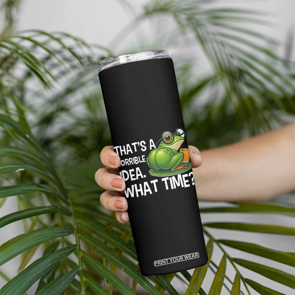 Thats A Horrible Idea What Time Skinny Tumbler Funny Frog Joke Meme TS14 Print Your Wear
