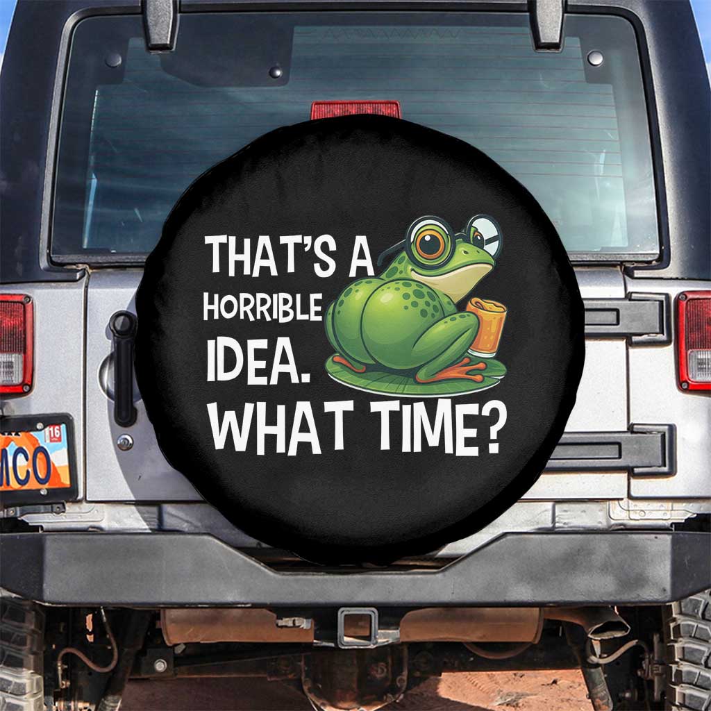 Thats A Horrible Idea What Time Spare Tire Cover Funny Frog Joke Meme TS14 No hole Black Print Your Wear