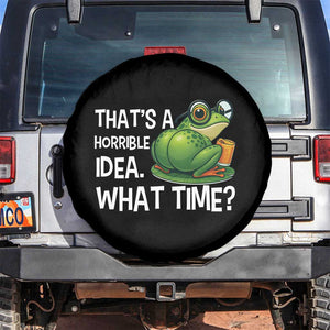 Thats A Horrible Idea What Time Spare Tire Cover Funny Frog Joke Meme TS14 No hole Black Print Your Wear