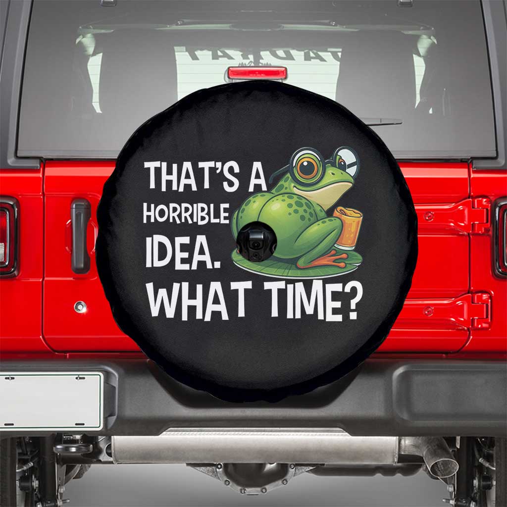 Thats A Horrible Idea What Time Spare Tire Cover Funny Frog Joke Meme TS14 Black Print Your Wear