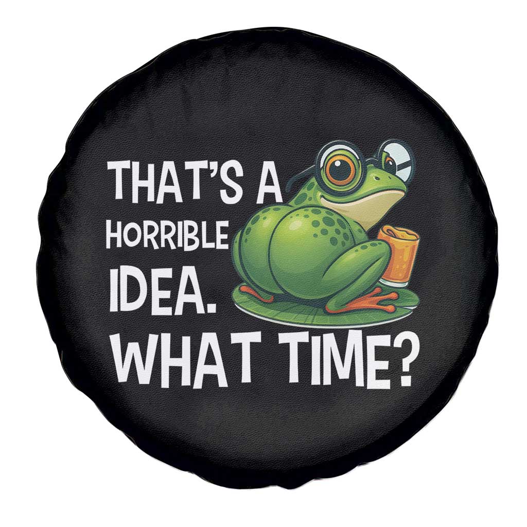 Thats A Horrible Idea What Time Spare Tire Cover Funny Frog Joke Meme TS14 Print Your Wear