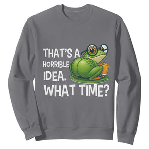 Thats A Horrible Idea What Time Sweatshirt Funny Frog Joke Meme TS14 Charcoal Print Your Wear