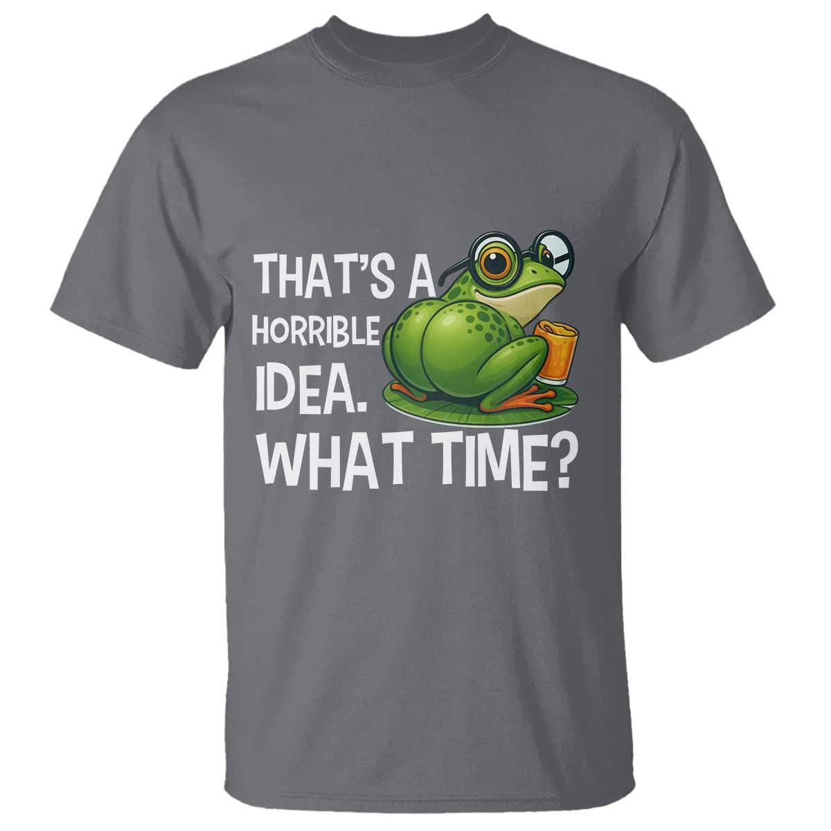 Thats A Horrible Idea What Time T Shirt Funny Frog Joke Meme TS14 Charcoal Print Your Wear