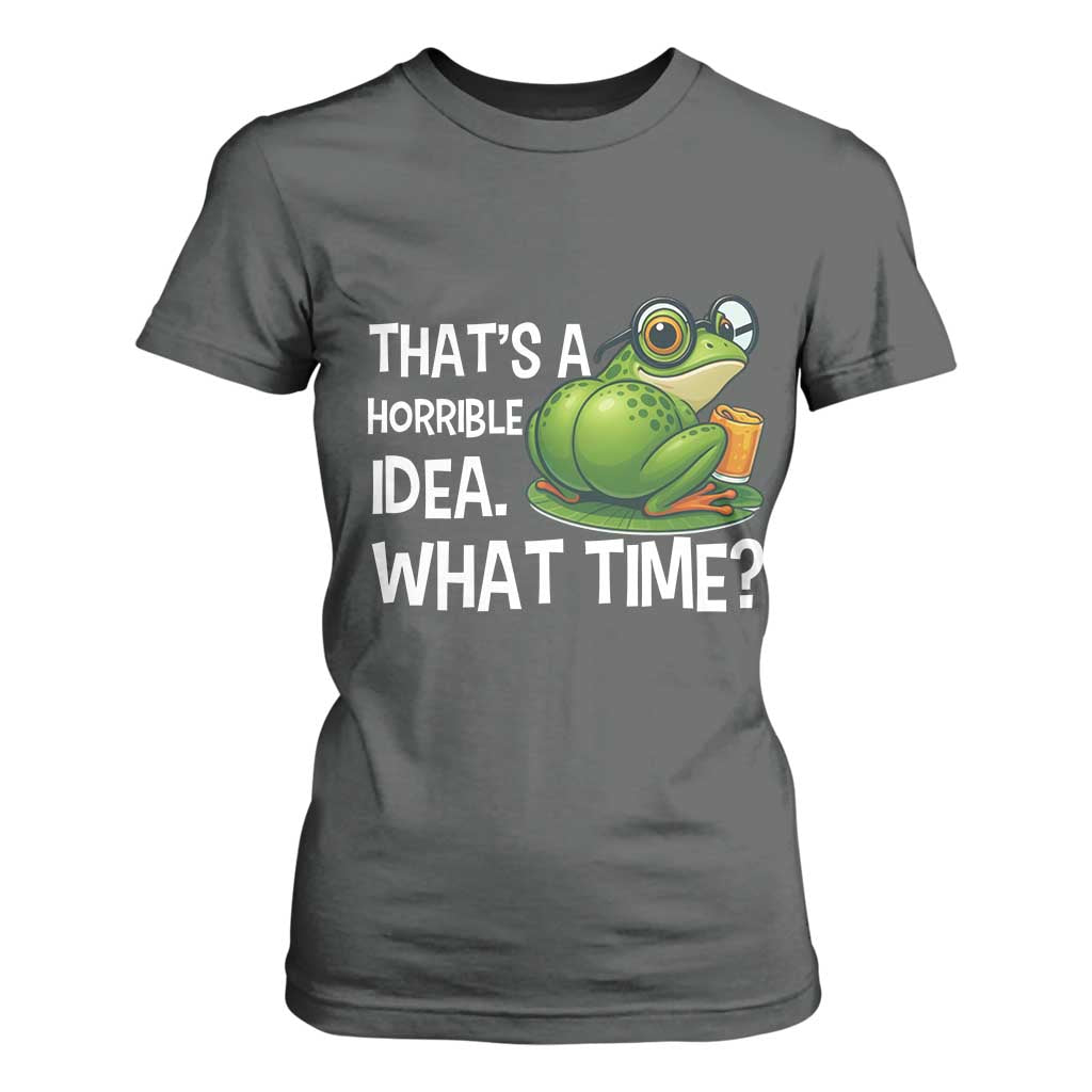 Thats A Horrible Idea What Time T Shirt For Women Funny Frog Joke Meme TS14 Dark Heather Print Your Wear