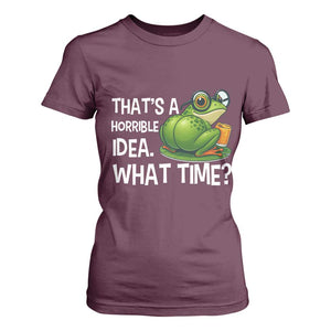 Thats A Horrible Idea What Time T Shirt For Women Funny Frog Joke Meme TS14 Maroon Print Your Wear