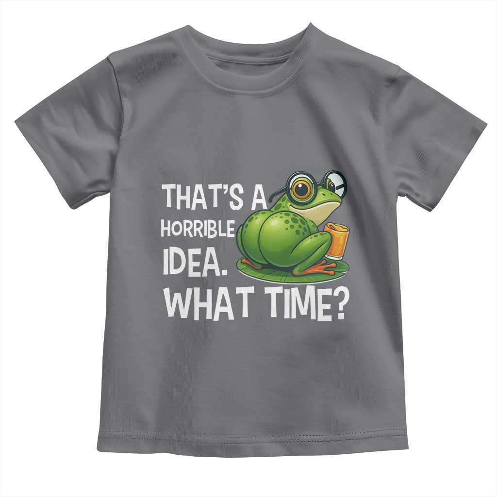 Thats A Horrible Idea What Time Toddler T Shirt Funny Frog Joke Meme TS14 Charcoal Print Your Wear