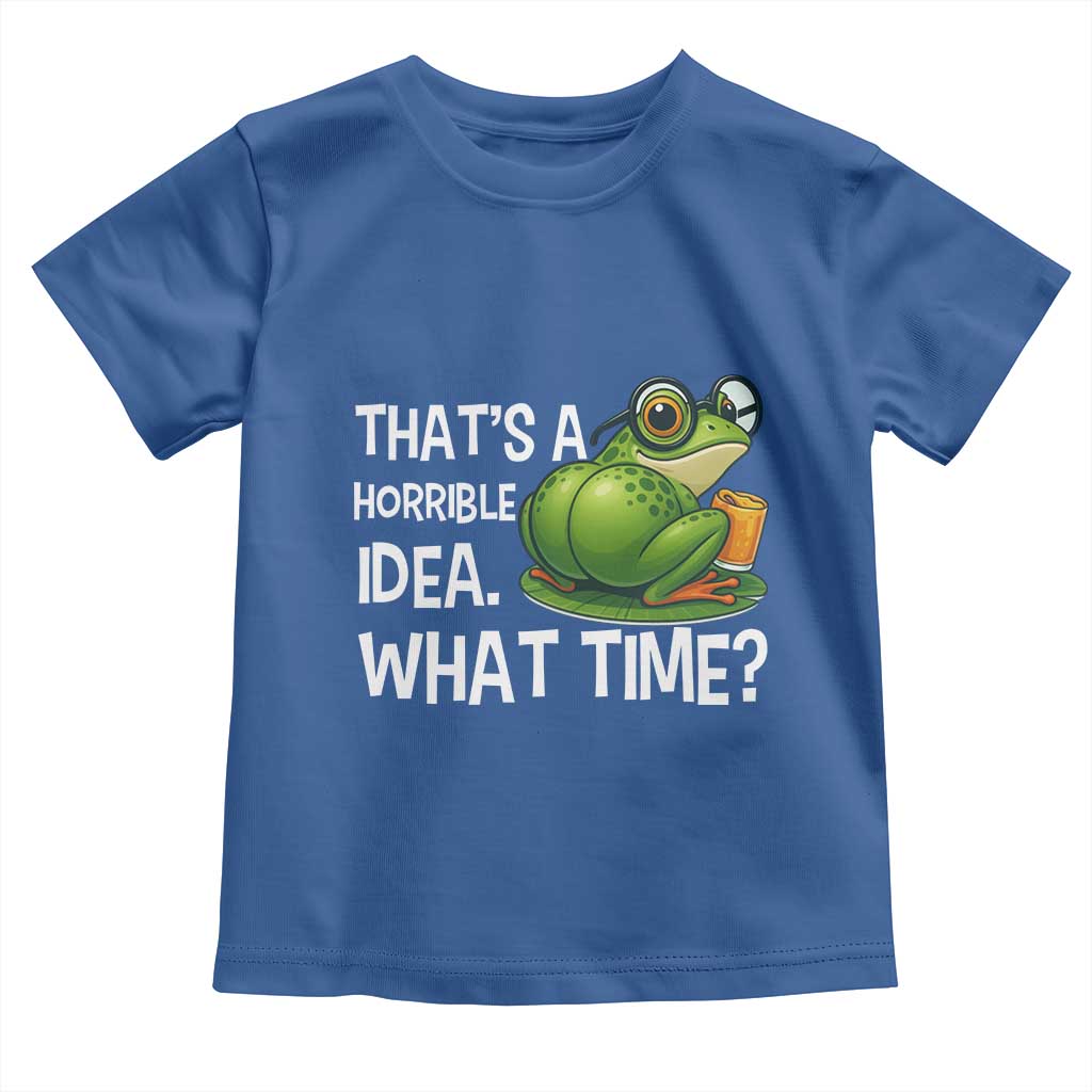 Thats A Horrible Idea What Time Toddler T Shirt Funny Frog Joke Meme TS14 Royal Blue Print Your Wear