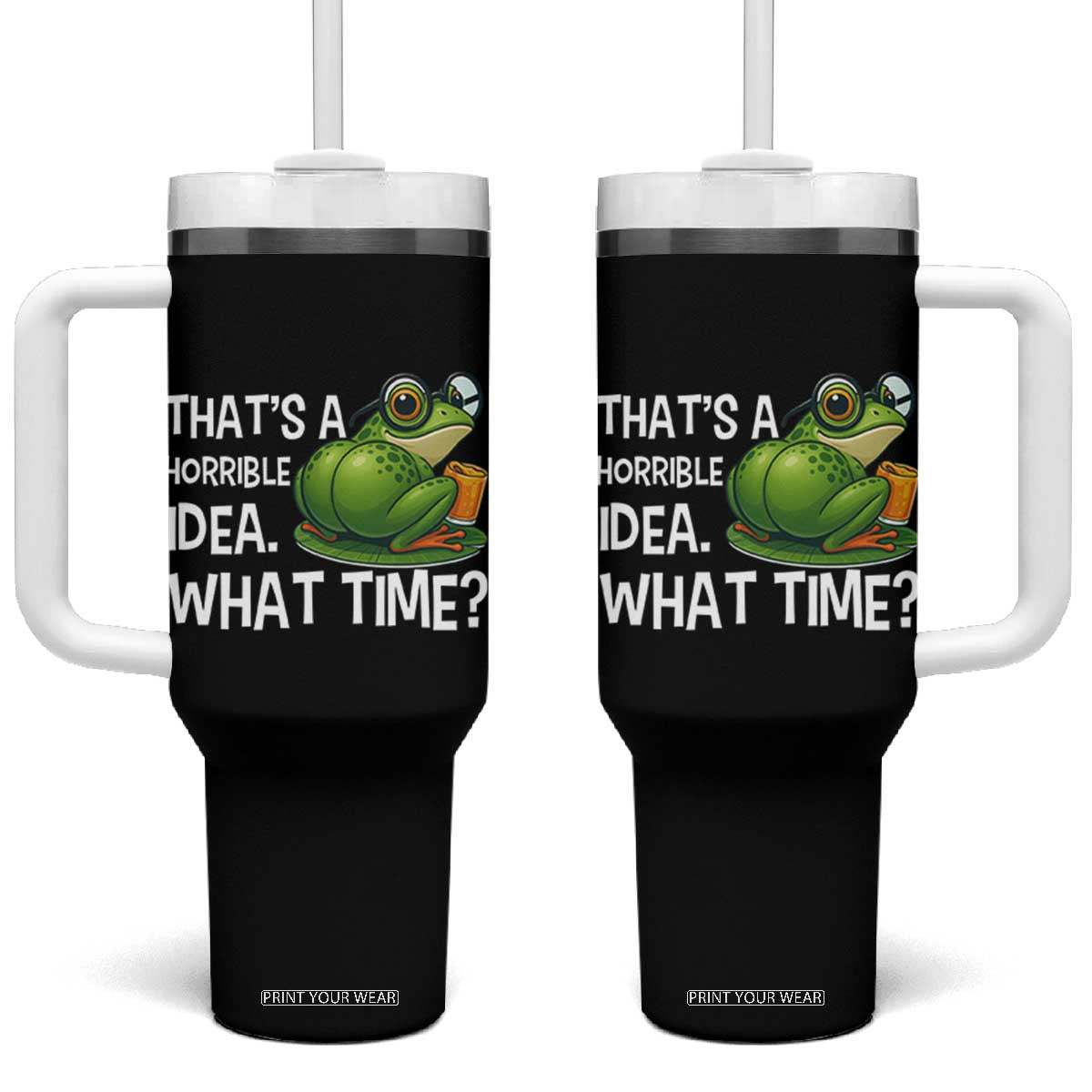 Thats A Horrible Idea What Time Tumbler With Handle Funny Frog Joke Meme TS14 One Size: 40 oz Black Print Your Wear
