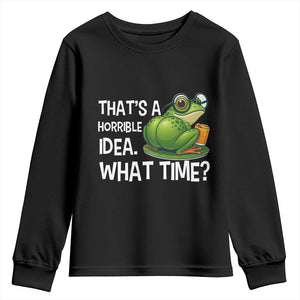 Thats A Horrible Idea What Time Youth Sweatshirt Funny Frog Joke Meme TS14 Black Print Your Wear