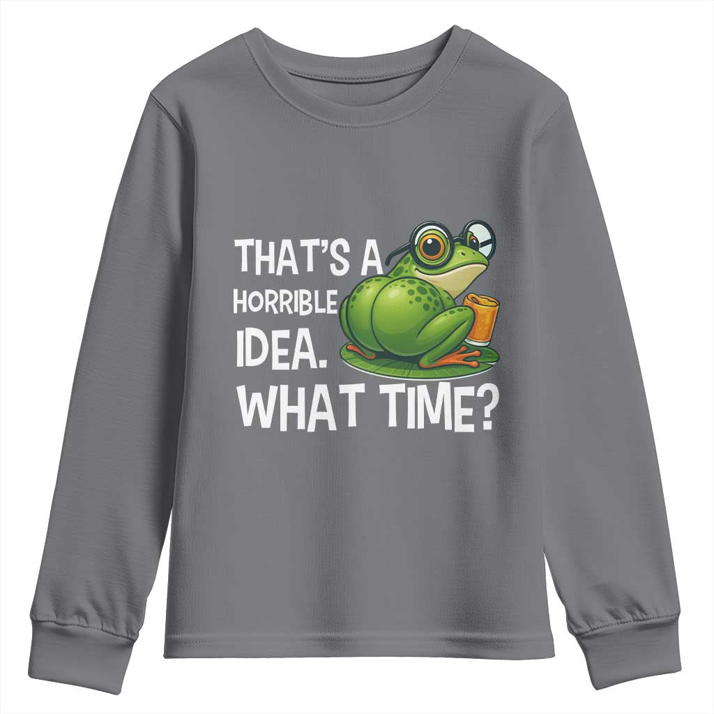 Thats A Horrible Idea What Time Youth Sweatshirt Funny Frog Joke Meme TS14 Charcoal Print Your Wear
