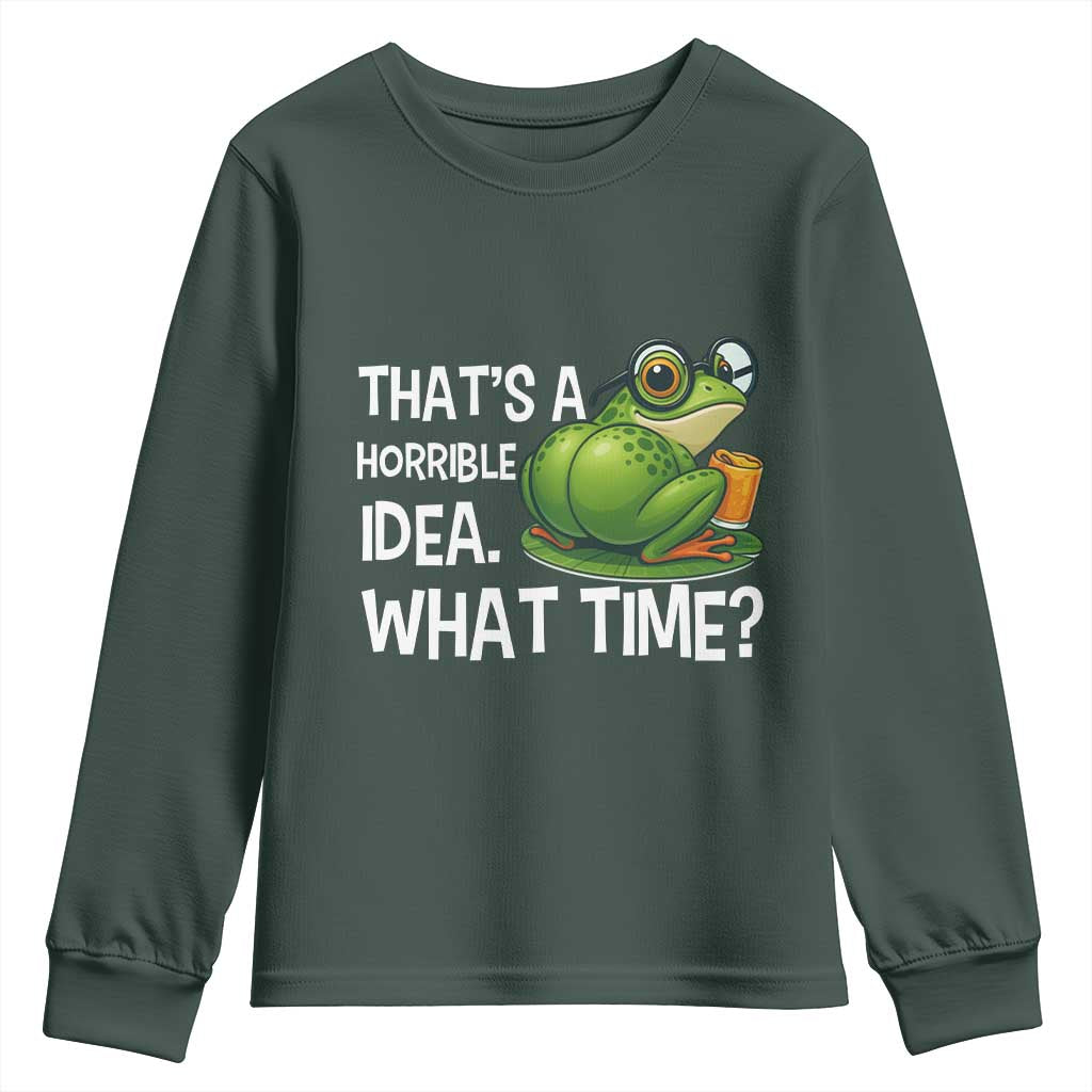 Thats A Horrible Idea What Time Youth Sweatshirt Funny Frog Joke Meme TS14 Dark Forest Green Print Your Wear