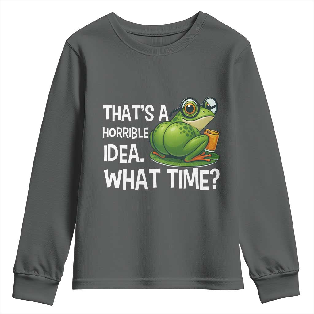 Thats A Horrible Idea What Time Youth Sweatshirt Funny Frog Joke Meme TS14 Dark Heather Print Your Wear