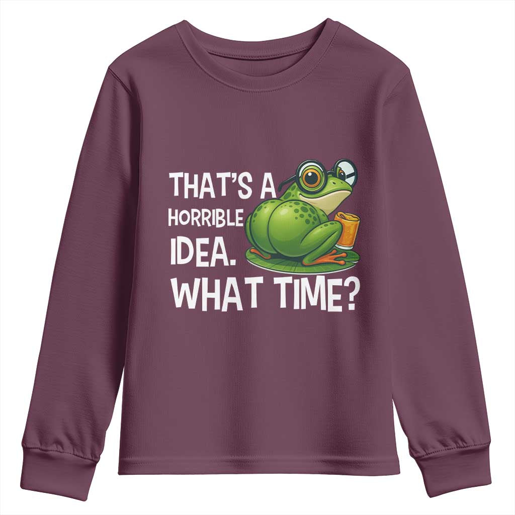 Thats A Horrible Idea What Time Youth Sweatshirt Funny Frog Joke Meme TS14 Maroon Print Your Wear
