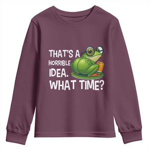 Thats A Horrible Idea What Time Youth Sweatshirt Funny Frog Joke Meme TS14 Maroon Print Your Wear
