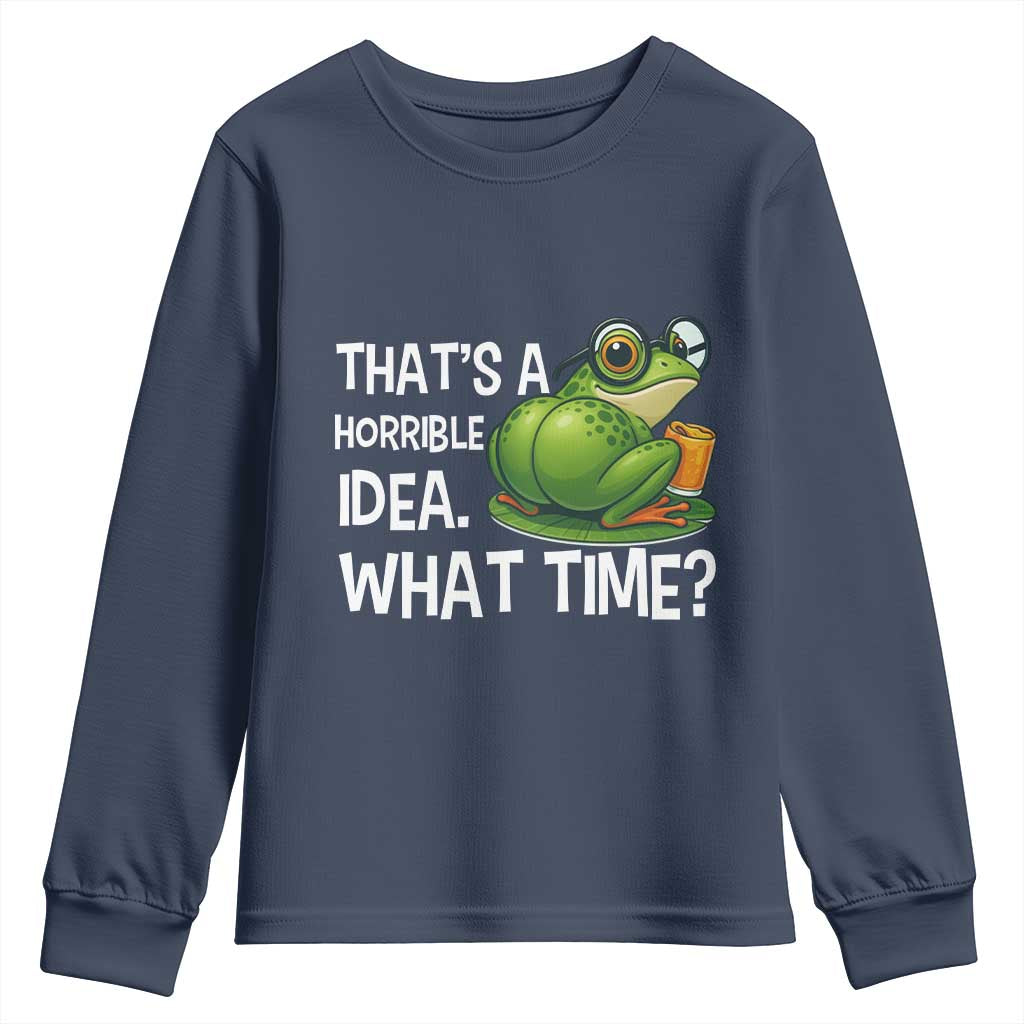 Thats A Horrible Idea What Time Youth Sweatshirt Funny Frog Joke Meme TS14 Navy Print Your Wear