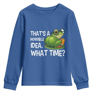 Thats A Horrible Idea What Time Youth Sweatshirt Funny Frog Joke Meme TS14 Royal Blue Print Your Wear