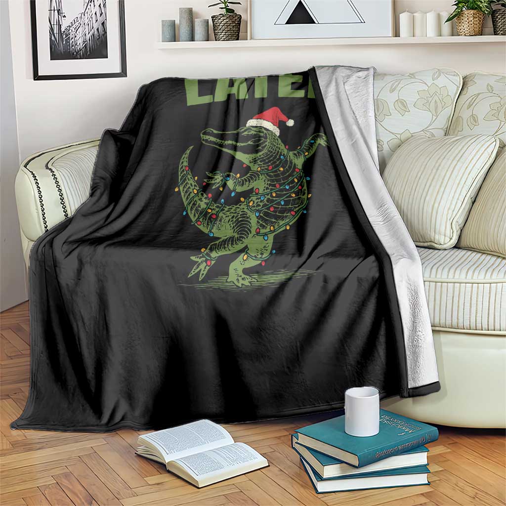 Funny Gator Sarcastic Christmas Throw Blanket Later Alligator TS14 Print Your Wear
