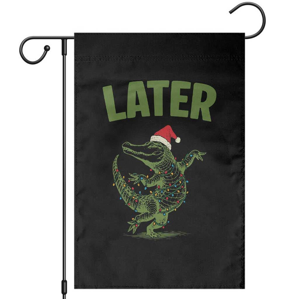 Funny Gator Sarcastic Christmas Garden Flag Later Alligator TS14 Black Print Your Wear