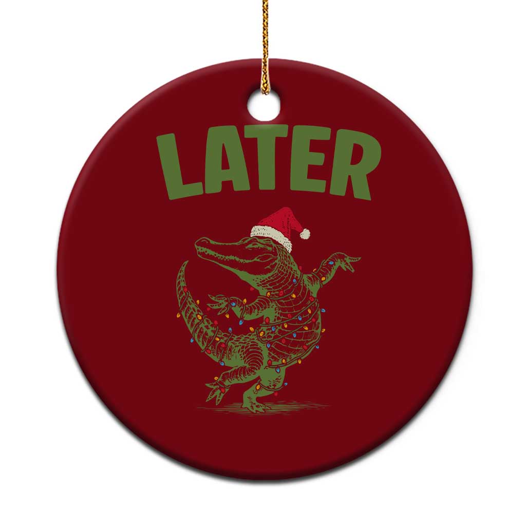 Funny Gator Sarcastic Xmas Ceramic Ornament Later Alligator TS14 1pc Red Print Your Wear