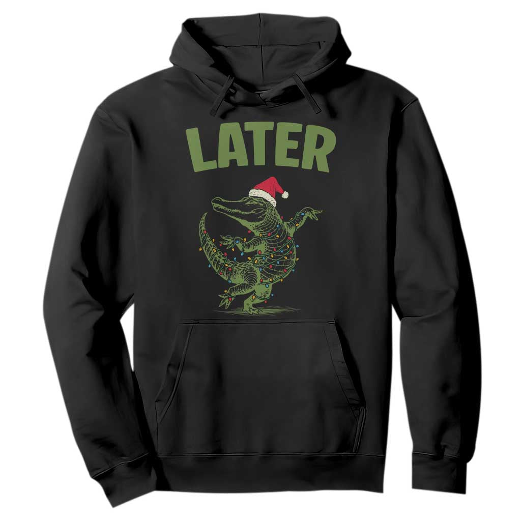 Funny Gator Sarcastic Christmas Hoodie Later Alligator TS14 Black Print Your Wear