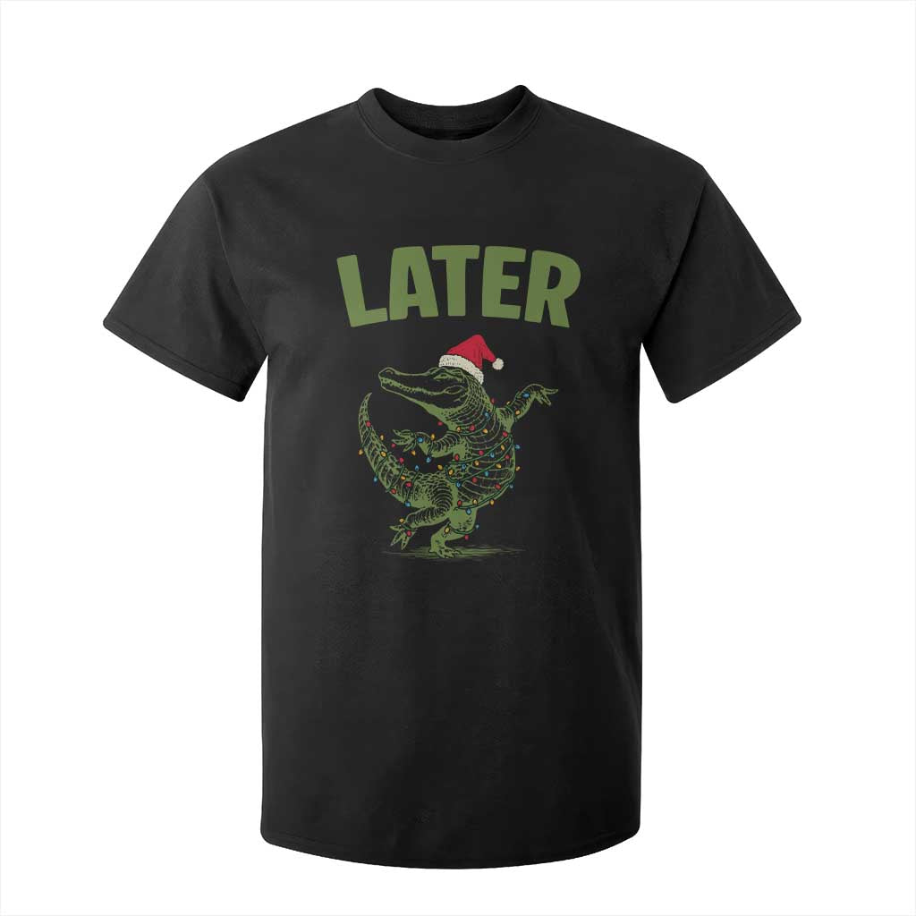 Funny Gator Sarcastic Christmas T Shirt For Kid Later Alligator TS14 Black Print Your Wear
