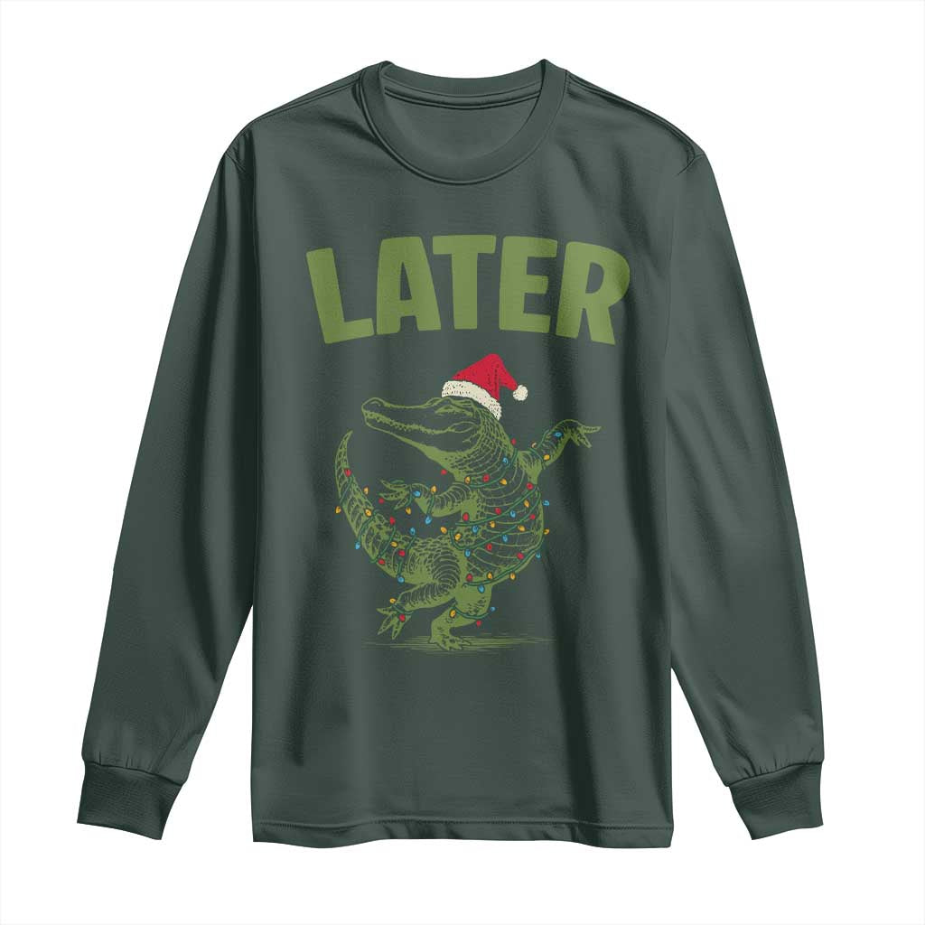 Funny Gator Sarcastic Christmas Long Sleeve Shirt Later Alligator TS14 Dark Forest Green Print Your Wear