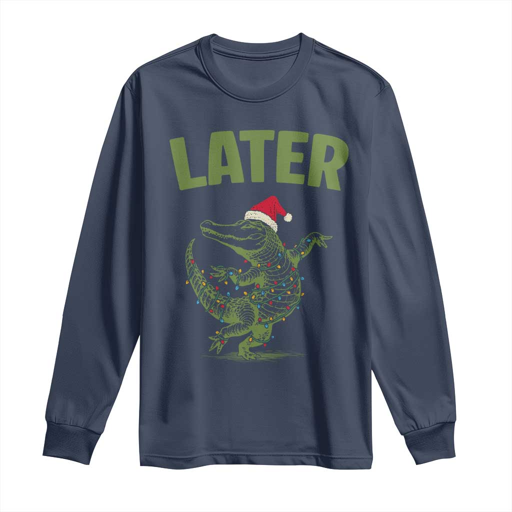 Funny Gator Sarcastic Christmas Long Sleeve Shirt Later Alligator TS14 Navy Print Your Wear