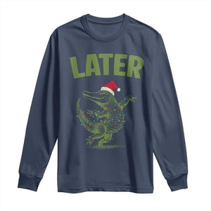 Funny Gator Sarcastic Christmas Long Sleeve Shirt Later Alligator TS14 Navy Print Your Wear