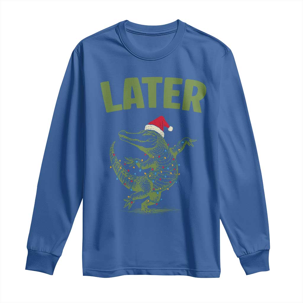 Funny Gator Sarcastic Christmas Long Sleeve Shirt Later Alligator TS14 Royal Blue Print Your Wear