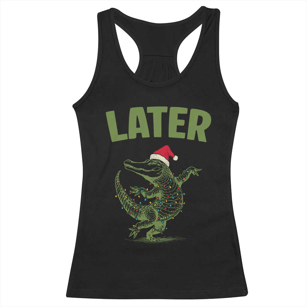 Funny Gator Sarcastic Christmas Racerback Tank Top Later Alligator - Print Your Wear