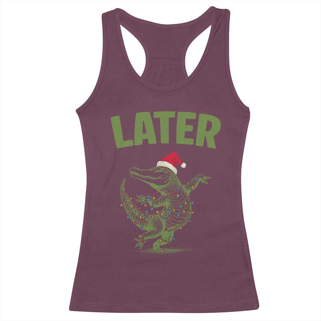 Funny Gator Sarcastic Christmas Racerback Tank Top Later Alligator TS14 Maroon Print Your Wear