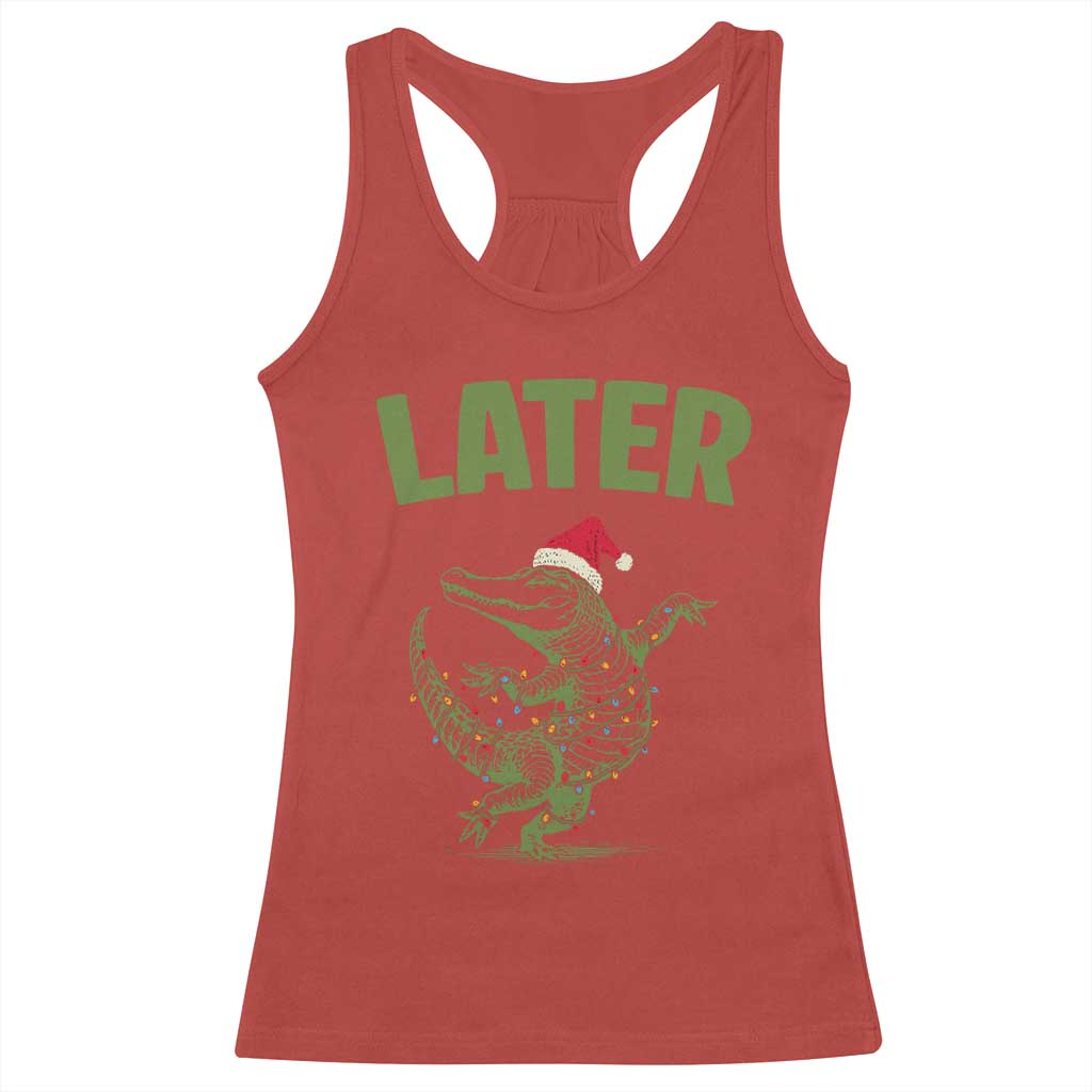 Funny Gator Sarcastic Christmas Racerback Tank Top Later Alligator TS14 Red Print Your Wear