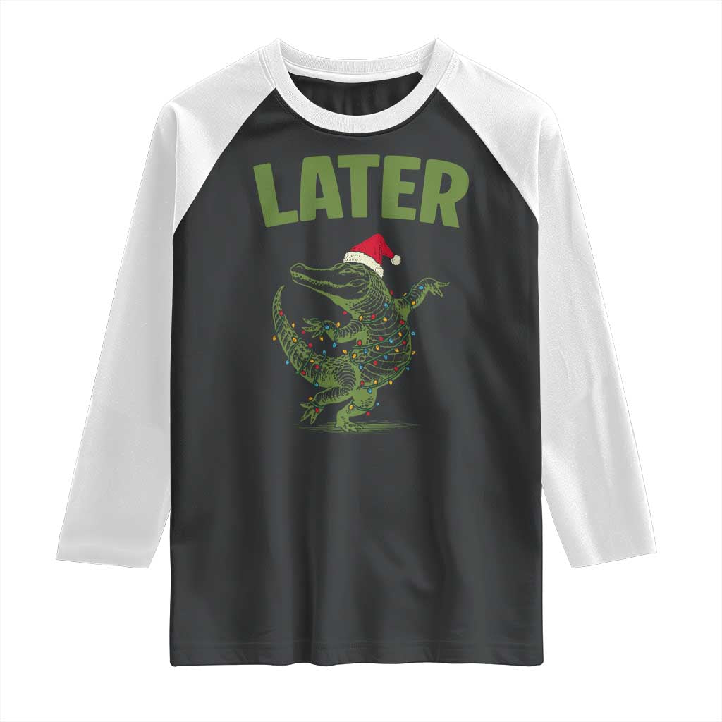 Funny Gator Sarcastic Christmas Raglan Shirt Later Alligator TS14 Black White Print Your Wear