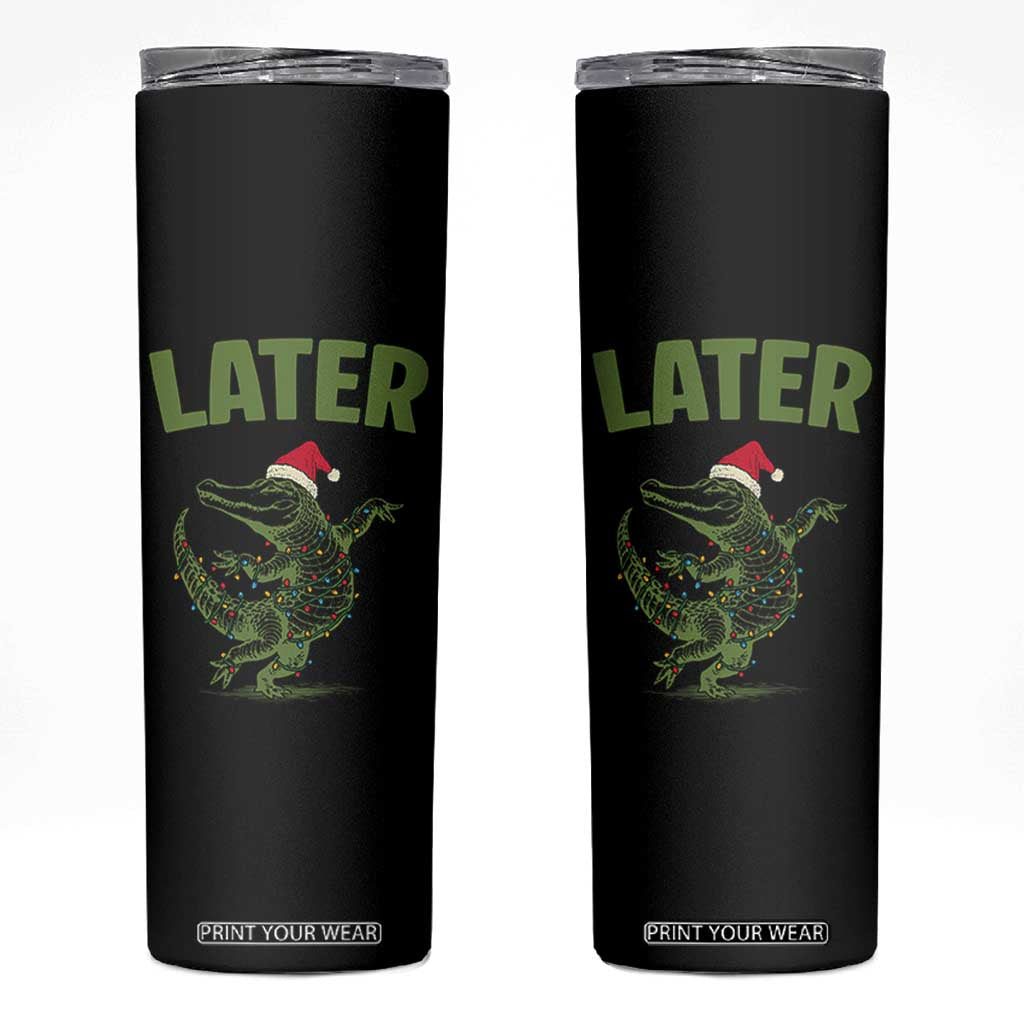 Funny Gator Sarcastic Christmas Skinny Tumbler Later Alligator TS14 Black Print Your Wear