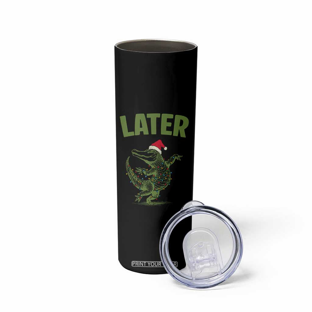Funny Gator Sarcastic Christmas Skinny Tumbler Later Alligator TS14 Print Your Wear