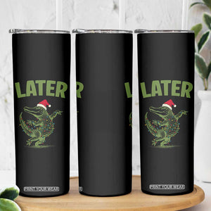 Funny Gator Sarcastic Christmas Skinny Tumbler Later Alligator TS14 Print Your Wear