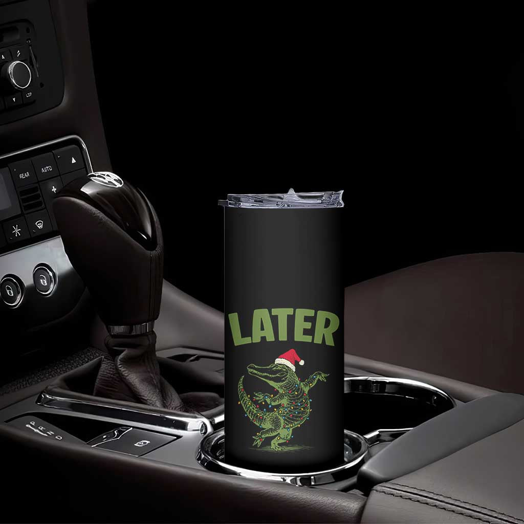Funny Gator Sarcastic Christmas Skinny Tumbler Later Alligator TS14 Print Your Wear