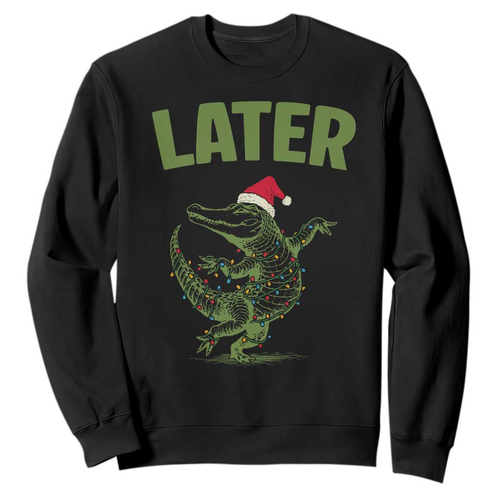 Funny Gator Sarcastic Christmas Sweatshirt Later Alligator TS14 Black Print Your Wear