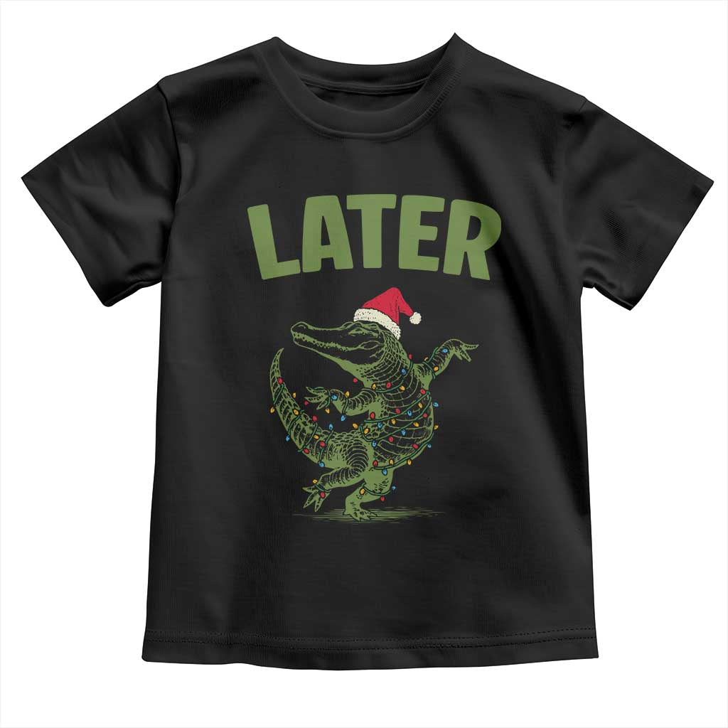 Funny Gator Sarcastic Christmas Toddler T Shirt Later Alligator TS14 Black Print Your Wear