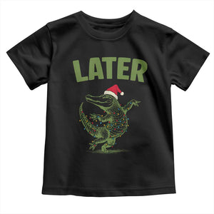 Funny Gator Sarcastic Christmas Toddler T Shirt Later Alligator TS14 Black Print Your Wear